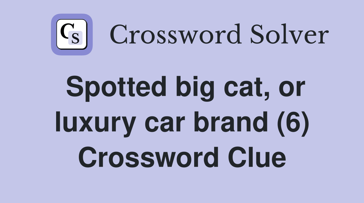 Spotted big cat, or luxury car brand (6) Crossword Clue Answers